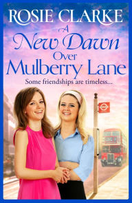 Title: A New Dawn Over Mulberry Lane: A heartwarming historical read from the bestselling Mulberry Lane series, Author: Rosie Clarke