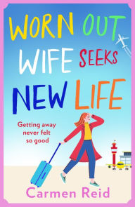 Title: Worn Out Wife Seeks New Life, Author: Carmen Reid