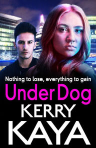 Title: Under Dog: A gritty, gripping gangland thriller from Kerry Kaya, Author: Kerry Kaya