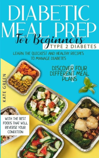 Diabetic Meal Prep for Beginners - Type 2 Diabetes: Learn The Quickest ...