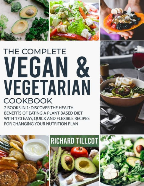 The Complete Vegan and Vegetarian Cookbook: 2 Books in 1: Discover The ...