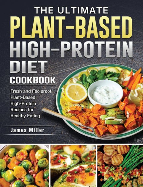 The Ultimate Plant-Based High-Protein Diet Cookbook: Fresh and ...