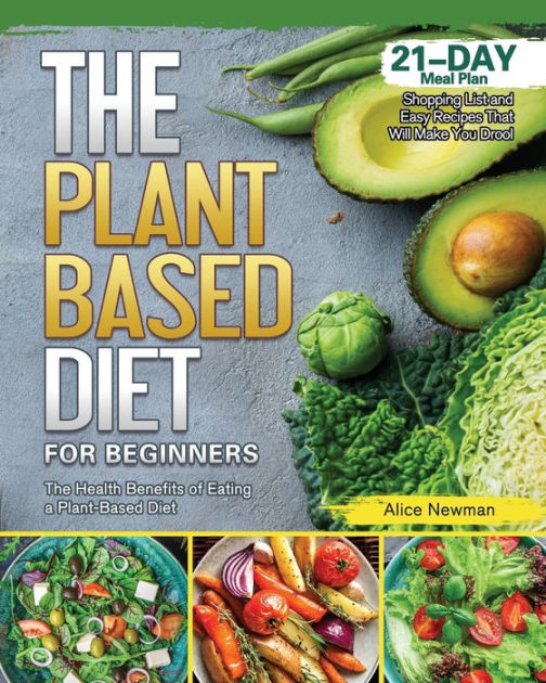 The Plant-Based Diet for Beginners: The Health Benefits of Eating a ...