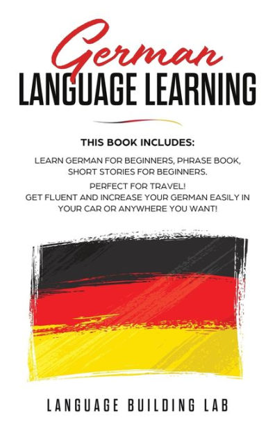 German Language Learning: This Book includes: Learn German for ...