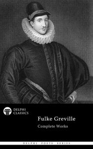 Title: Delphi Complete Works of Fulke Greville (Illustrated), Author: Fulke Greville