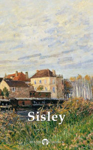 Title: Delphi Collected Works of Alfred Sisley (Illustrated), Author: Alfred Sisley