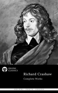 Title: Delphi Complete Works of Richard Crashaw (Illustrated), Author: Richard Crashaw