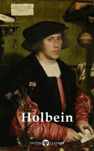 Title: Delphi Complete Works of Hans Holbein the Younger (Illustrated), Author: Hans Holbein the Younger