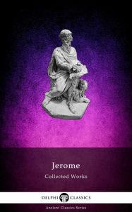 Title: Delphi Collected Works of Saint Jerome (Illustrated), Author: Saint Jerome