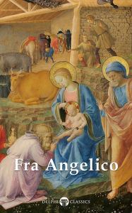 Title: Delphi Complete Works of Fra Angelico (Illustrated), Author: Fra Angelico