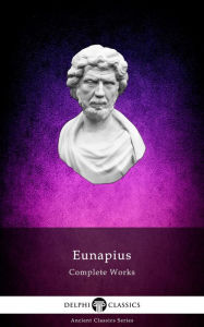 Title: Delphi Complete Works of Eunapius (Illustrated), Author: Eunapius of Sardis