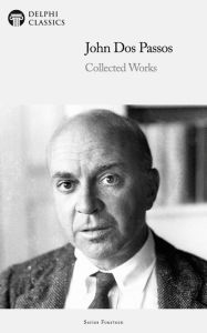 Title: Delphi Collected Works of John Dos Passos Illustrated: US version, Author: John Dos Passos