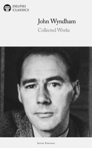 Title: Delphi Collected Works of John Wyndham Illustrated, Author: John Wyndham