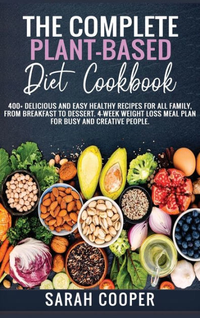 THE COMPLETE PLANT-BASED DIET COOKBOOK: 400+ Delicious and Easy Healthy ...