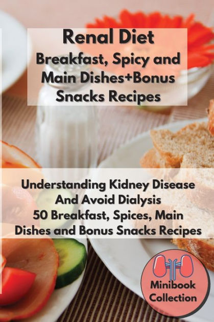 Renal Diet Breakfast, Spices and Main Dishes + Bonus Snacks Recipes ...