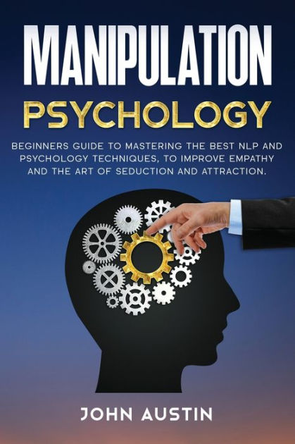 Manipulation psychology: Beginners guide to mastering the best NLP and ...