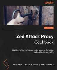 Title: Zed Attack Proxy Cookbook: Hacking tactics, techniques, and procedures for testing web applications and APIs, Author: Ryan Soper