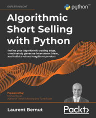 Title: Algorithmic Short Selling with Python: Refine your algorithmic trading edge, consistently generate investment ideas, and build a robust long/short product, Author: Laurent Bernut