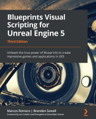 Title: Blueprints Visual Scripting for Unreal Engine 5: Unleash the true power of Blueprints to create impressive games and applications in UE5, Author: Marcos Romero