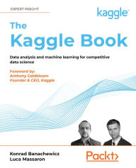 Title: The Kaggle Book: Data analysis and machine learning for competitive data science, Author: Konrad Banachewicz