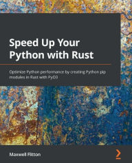 Title: Speed Up Your Python with Rust: Optimize Python performance by creating Python pip modules in Rust with PyO3, Author: Maxwell Flitton