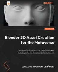 Title: Blender 3D Asset Creation for the Metaverse: Unlock endless possibilities with 3D object creation, including metaverse characters and avatar models, Author: Vinicius Machado Venâncio