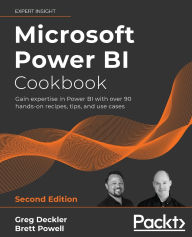 Title: Microsoft Power BI Cookbook - Second Edition: Gain expertise in Power BI with over 90 hands-on recipes, tips, and use cases, Author: Greg Deckler