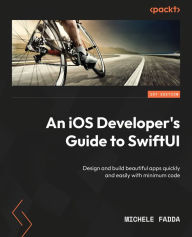 Title: An iOS Developer's Guide to SwiftUI: Design and build beautiful apps quickly and easily with minimum code and harness the power of SwiftUI, Author: Michele Fadda