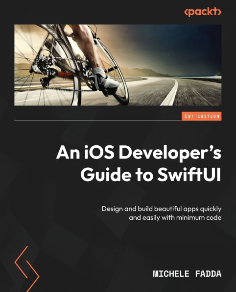 An iOS Developer's Guide to SwiftUI: Design and build beautiful apps quickly easily with minimum code