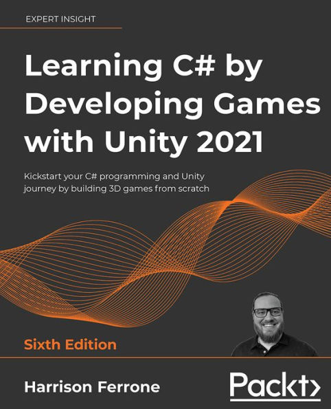Learning C# by Developing games with Unity 2021: Kickstart your programming and journey building 3D from scratch