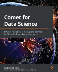 Title: Comet for Data Science: Enhance your ability to manage and optimize the life cycle of your data science project, Author: Angelica Lo Duca