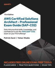 Title: AWS Certified Solutions Architect - Professional Exam Guide (SAP-C02): Gain the practical skills, knowledge, and confidence to ace the AWS (SAP-C02) exam on your first attempt, Author: Patrick Sard