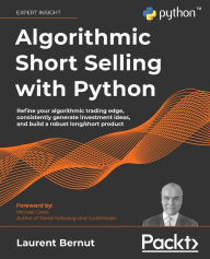Title: Algorithmic Short Selling with Python: Refine your algorithmic trading edge, consistently generate investment ideas, and build a robust long/short product, Author: Laurent Bernut