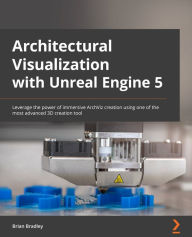 Title: Architectural Visualization with Unreal Engine 5: Leverage the power of immersive ArchViz creation using one of the most advanced 3D creation tool, Author: Brian Bradley