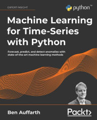 Title: Machine Learning for Time-Series with Python: Forecast, predict, and detect anomalies with state-of-the-art machine learning methods, Author: Ben Auffarth