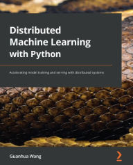 Title: Distributed Machine Learning with Python: Accelerating model training and serving with distributed systems, Author: Guanhua Wang