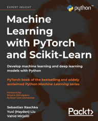 Title: Machine Learning with PyTorch and Scikit-Learn: Develop machine learning and deep learning models with Python, Author: Sebastian Raschka