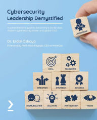 Title: Cybersecurity Leadership Demystified: A comprehensive guide to becoming a world-class modern cybersecurity leader and global CISO, Author: Dr. Erdal Ozkaya