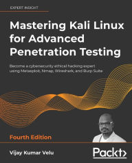 Free downloads e-book Mastering Kali Linux for Advanced Penetration Testing - Fourth Edition: Apply a proactive approach to secure your cyber infrastructure and enhance your pentesting skills