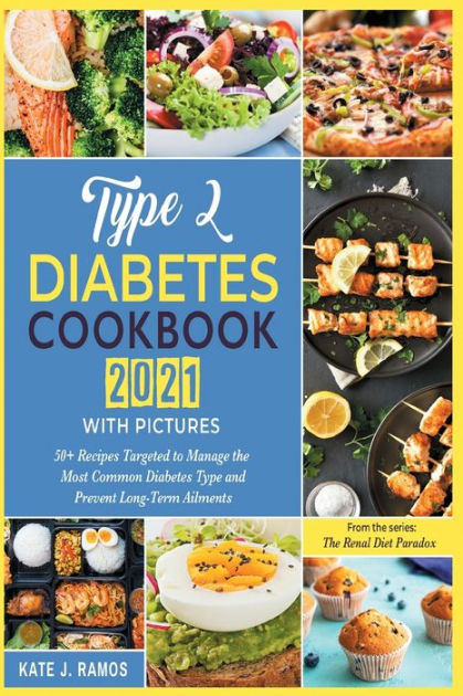 Type 2 Diabetes Cookbook 2021 with Pictures: 50+ Recipes Targeted to ...