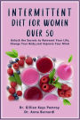 INTERMITTENT DIET FOR WOMEN OVER 50: The Complete Guide for Intermittent Fasting Diet & Quick Weight Loss After 50, Easy Book for Senior Beginners, Including Week Diet Plan + Meal Ideas