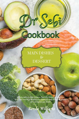 Dr Sebi Recipe Book - Main Dishes and Dessert: 61 Tasty and Easy-Made