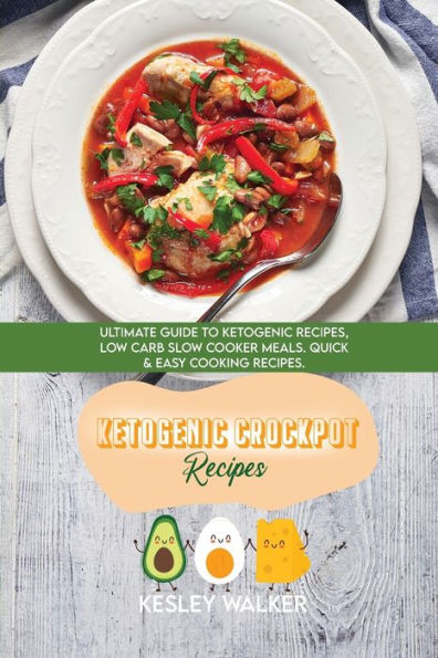 Ketogenic Crockpot Recipes: Ultimate guide to Ketogenic Recipes, Low Carb Slow Cooker Meals. Quick & Easy Cooking Recipes