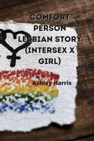 Comfort Person Lesbian Story Intersex X Girl By Ashley Harris