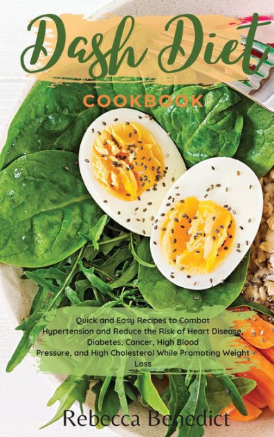 DASH DIET COOKBOOK: Quick and Easy Recipes to Combat Hypertension and ...