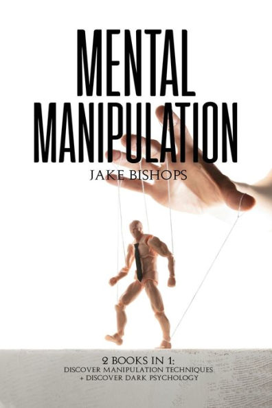 Mental Manipulation: 2 Books 1: Discover Manipulation Techniques And Dark Psychology