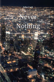 Title: Never Nothing: Blame the Tide, Author: John Cash