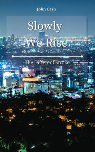 Title: Slowly We Rise: The Different Stroke, Author: John Cash