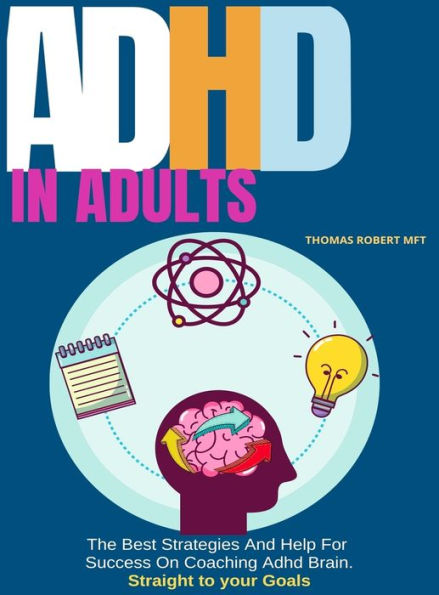 Adhd in Adults: The Best Strategies And Help For Success On Coaching Adhd Brain