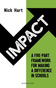 Title: Impact: A five-part framework for making a difference in schools, Author: Nick Hart